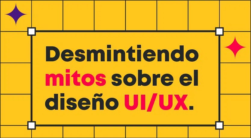 Desmintiendo mitos sobre el diseño UX/UI